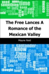 Free Lances: A Romance of the Mexican Valley