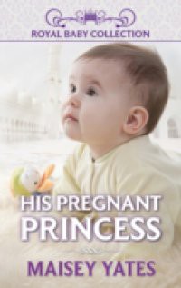 His Pregnant Princess (Mills & Boon Short Stories)