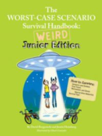 Worst Case Scenario Survival Handbook: Weird Junior Edition