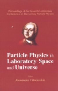 PARTICLE PHYSICS IN LABORATORY, SPACE AND UNIVERSE – PROCEEDINGS OF THE ELEVENTH LOMONOSOV CONFERENCE ON ELEMENTARY PARTICLE PHYSICS