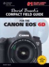 David Busch's Compact Field Guide for the Canon EOS 6D
