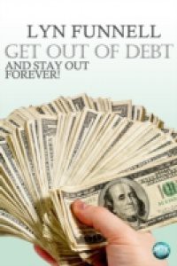 Get Out of Debt and Stay Out – Forever!