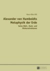 Alexander von Humboldts Metaphysik der Erde