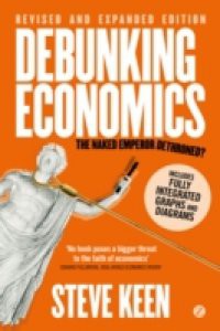 Debunking Economics – Revised, Expanded and Integrated Edition