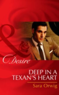 Deep in a Texan's Heart (Mills & Boon Desire) (Texas Cattleman's Club: The Missing Mogul, Book 2)