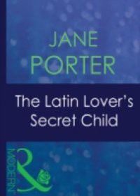 Latin Lover's Secret Child (Mills & Boon Modern) (The Galvan Brides, Book 1)