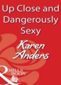 Up Close and Dangerously Sexy (Mills & Boon Blaze)