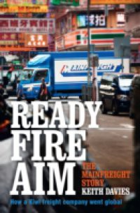 Ready Fire Aim: The Mainfreight Story