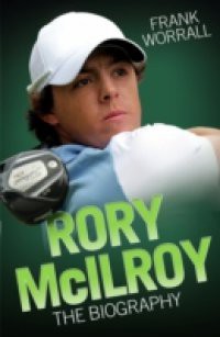 Rory McIlroy – The Biography