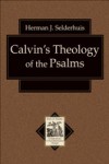 Calvin's Theology of the Psalms (Texts and Studies in Reformation and Post-Reformation Thought)