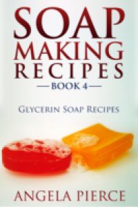 Soap Making Recipes Book 4