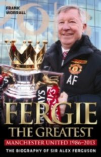 Fergie: The Greatest – The Biography of Sir Alex Ferguson