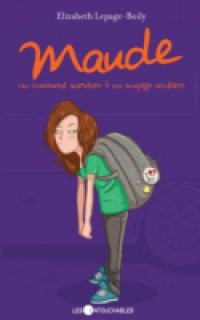 Maude 04 : ou comment survivre a un voyage scolaire