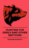 Hunting The Grisly And Other Sketches