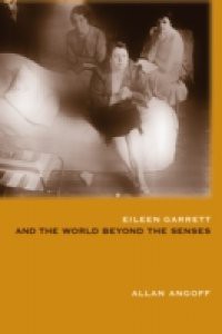Eileen Garrett and the World Beyond the Senses