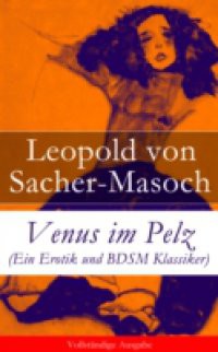 Venus im Pelz (Ein Erotik und BDSM Klassiker) – Vollstandige Ausgabe