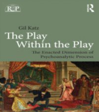 Play Within the Play: The Enacted Dimension of Psychoanalytic Process