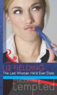 Last Woman He'd Ever Date (Mills & Boon Modern Tempted)