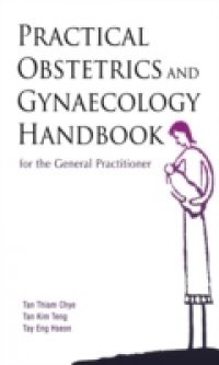 PRACTICAL OBSTETRICS AND GYNAECOLOGY HANDBOOK FOR THE GENERAL PRACTITIONER