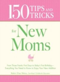 150 Tips and Tricks for New Moms