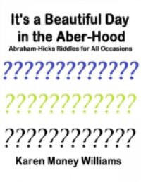 It's a Beautiful Day In the Aber-hood – Abraham Hicks Riddles for All Occasions