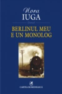 Berlinul meu e un monolog (Romanian edition)