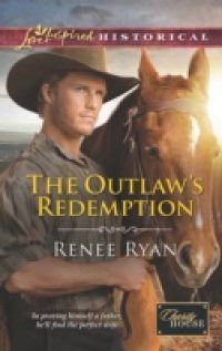 Outlaw's Redemption (Mills & Boon Love Inspired Historical) (Charity House, Book 6)