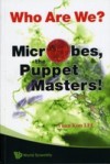 WHO ARE WE? MICROBES THE PUPPET MASTERS!