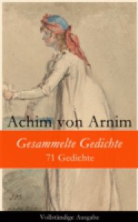 Gesammelte Gedichte – 71 Gedichte – Vollstandige Ausgabe