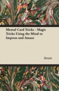 Mental Card Tricks – Magic Tricks Using the Mind to Impress and Amaze