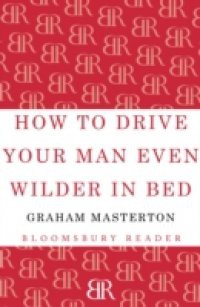 How to Drive Your Man Even Wilder in Bed