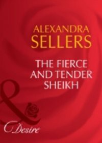 Fierce and Tender Sheikh (Mills & Boon Desire) (Sons of the Desert: The Sultans, Book 6)