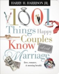 1001 Things Happy Couples Know About Marriage