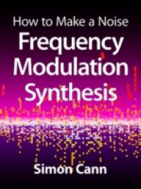 How to Make a Noise: Frequency Modulation Synthesis