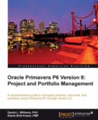 Oracle Primavera P6 Version 8: Project and Portfolio Management