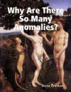 Why Are There So Many Anomalies?