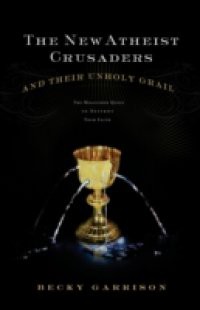 New Atheist Crusaders and Their Unholy Grail