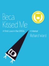 Beca Kissed Me: A First Love in the 1950s