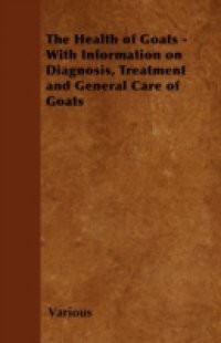 Health of Goats – With Information on Diagnosis, Treatment and General Care of Goats