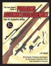 Firearms Assembly/Disassembly Part IV: Centerfire Rifles – 2nd Edition