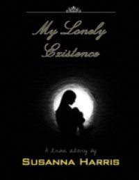 My Lonely Existence – A True Story