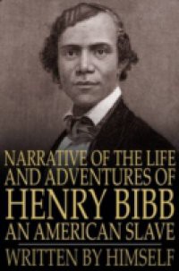 Narrative of the Life and Adventures of Henry Bibb, an American Slave