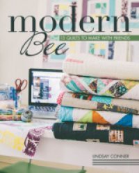 Modern Bee-13 Quilts to Make with Friends