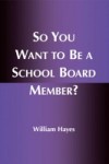 So You Want to Be a School Board Member?