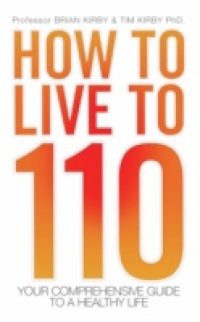 How to Live to 110 – Your Comprehensive Guide to a Healthy Life