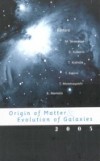 ORIGIN OF MATTER AND EVOLUTION OF GALAXIES 2003