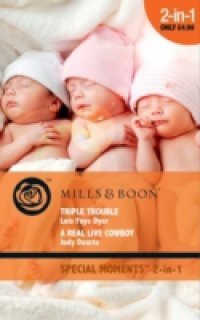 Triple Trouble / A Real Live Cowboy: Triple Trouble / A Real Live Cowboy (Mills & Boon Cherish) (Fortunes of Texas, Book 16)