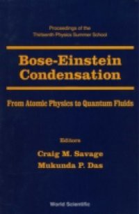 BOSE-EINSTEIN CONDENSATION – FROM ATOMIC PHYSICS TO QUANTUM FLUIDS, PROCS OF THE 13TH PHYSICS SUMMER SCH