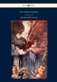 Greek Heroes – Stories Translated from Niebuhr – Illustrated by Arthur Rackham