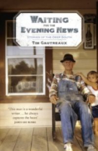 Waiting for the Evening News: Stories of the Deep South